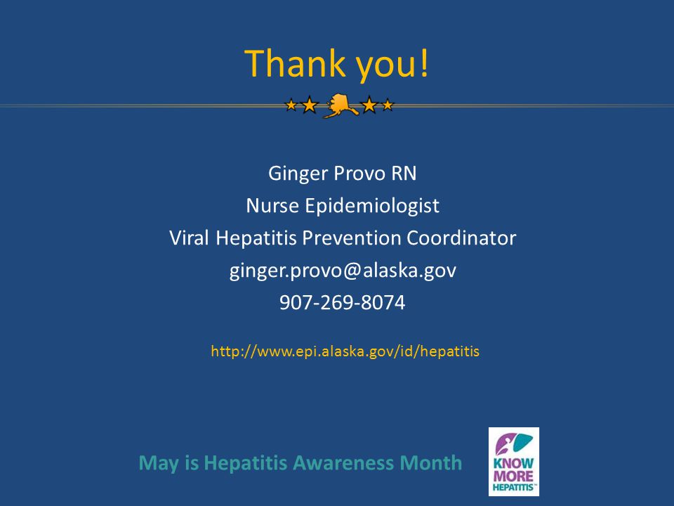 Thank you! Ginger Provo RN Nurse Epidemiologist Viral Hepatitis Prevention Coordinator