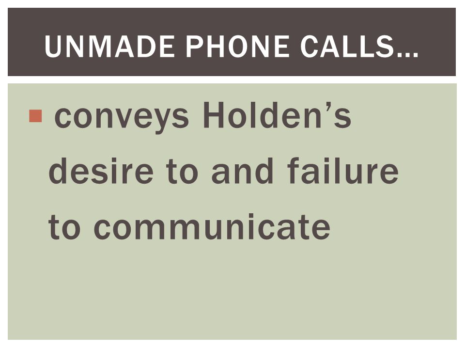 desire to and failure to communicate Unmade phone calls…