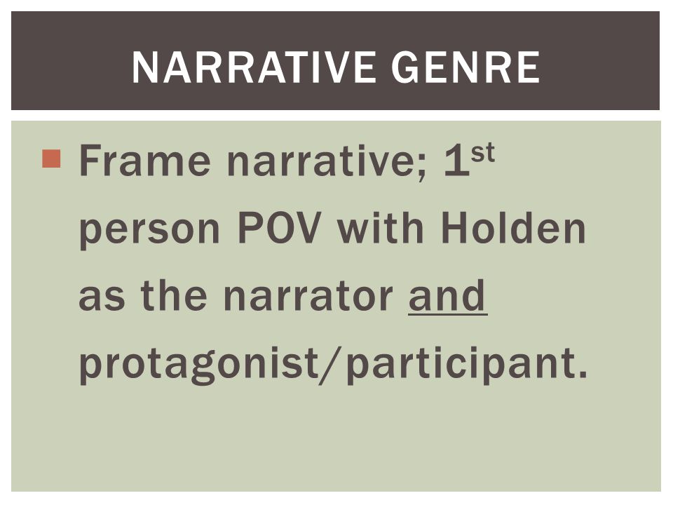 Narrative genre Frame narrative; 1st. person POV with Holden.