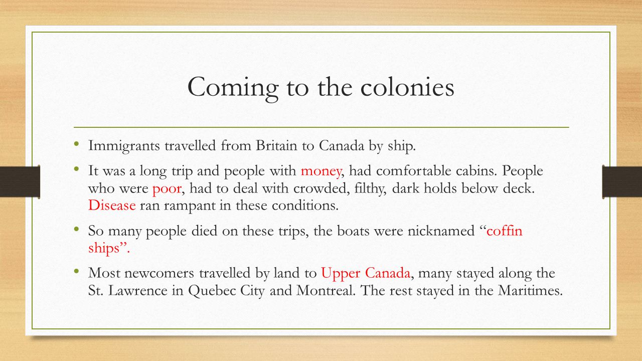Coming to the colonies Immigrants travelled from Britain to Canada by ship.