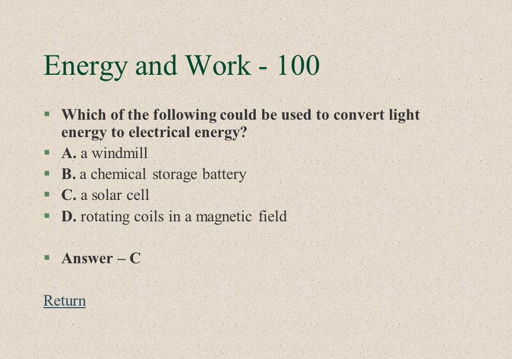 Energy and Work Which of the following could be used to convert light energy to electrical energy