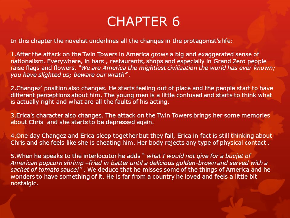 CHAPTER 6 In this chapter the novelist underlines all the changes in the protagonist’s life: