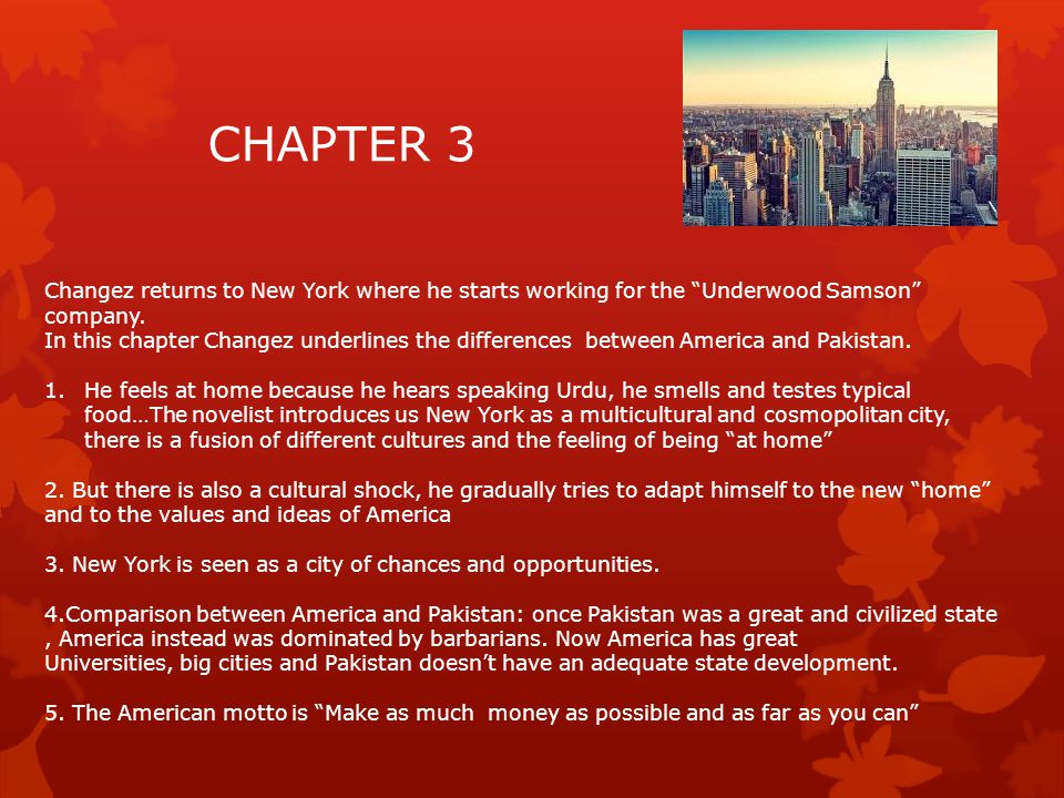 CHAPTER 3 Changez returns to New York where he starts working for the Underwood Samson company.