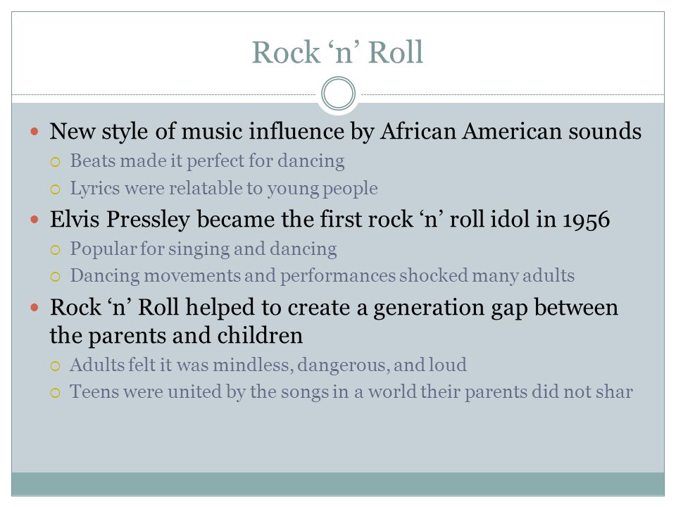 Rock ‘n’ Roll New style of music influence by African American sounds