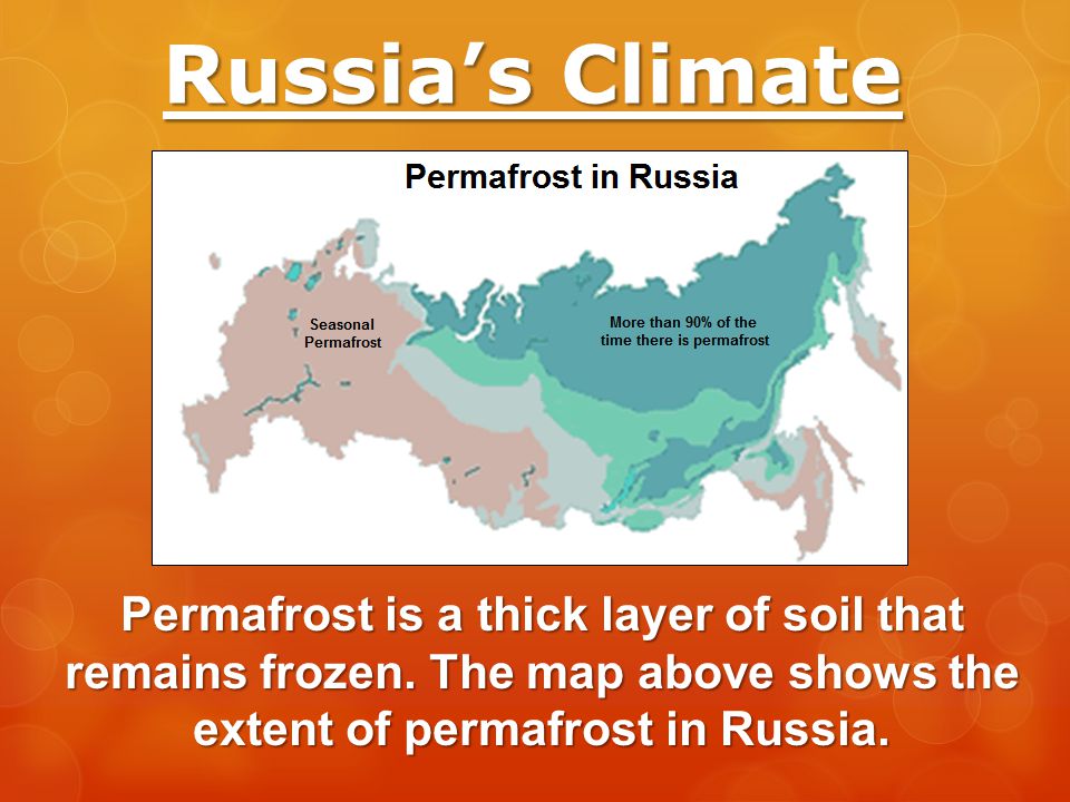 Russia’s Climate Permafrost is a thick layer of soil that remains frozen.