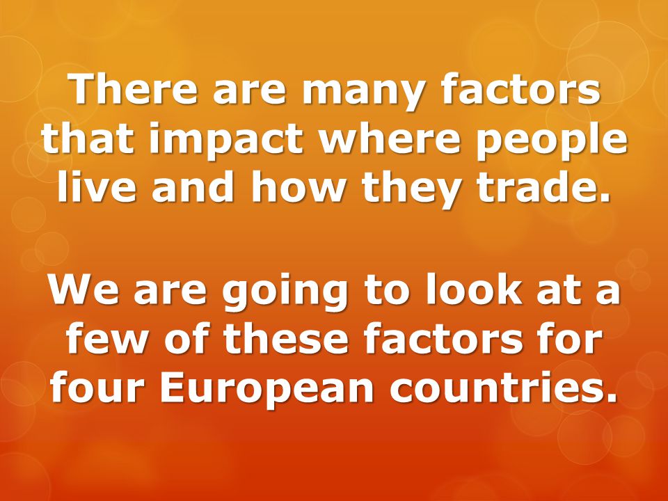 There are many factors that impact where people live and how they trade.