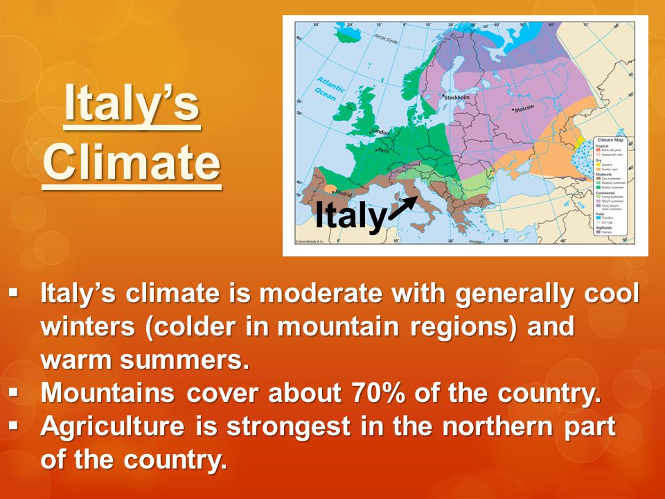 Italy’s Climate. Italy. Italy’s climate is moderate with generally cool winters (colder in mountain regions) and warm summers.