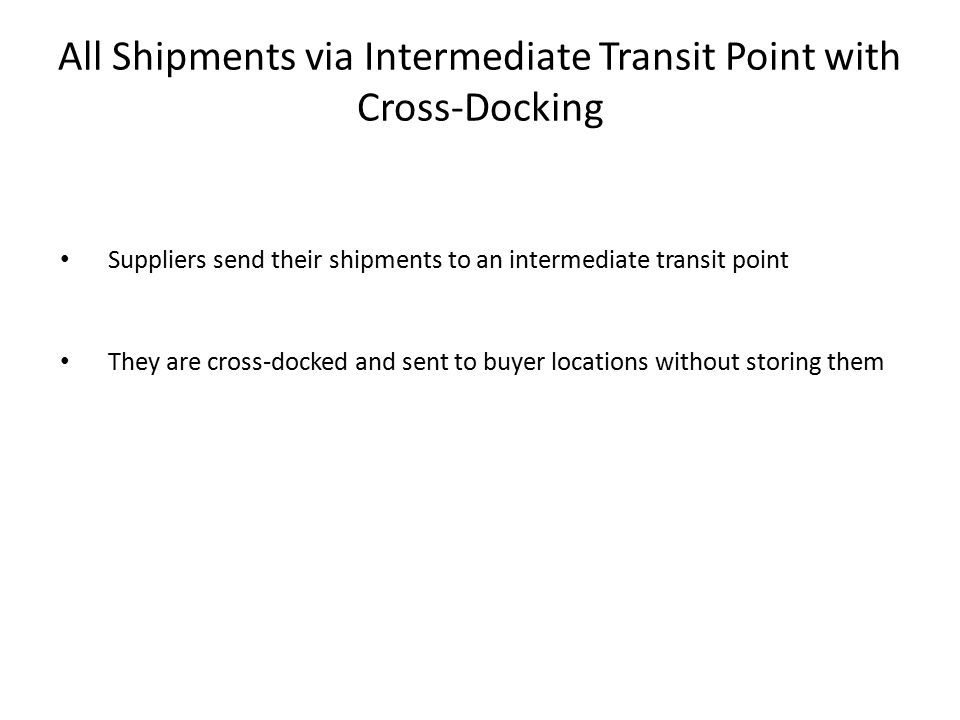 All Shipments via Intermediate Transit Point with Cross-Docking