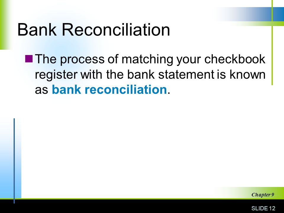 Bank Reconciliation The process of matching your checkbook register with the bank statement is known as bank reconciliation.