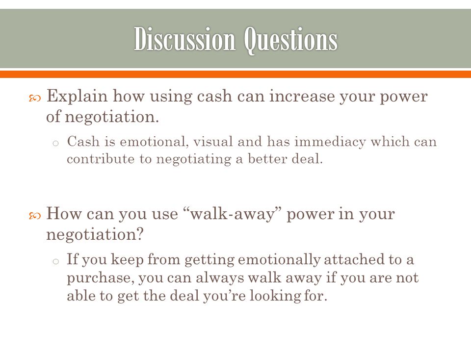 Discussion Questions Explain how using cash can increase your power of negotiation.