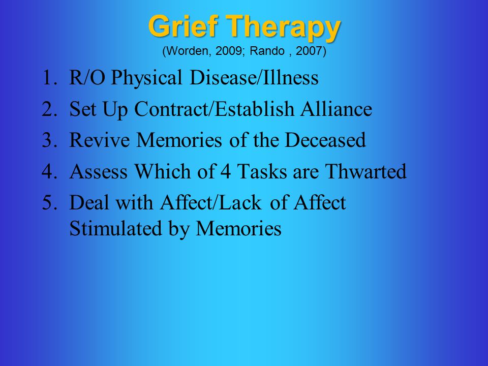 Grief Therapy (Worden, 2009; Rando , 2007)