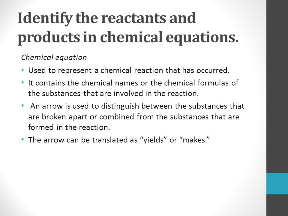 Identify the reactants and products in chemical equations.
