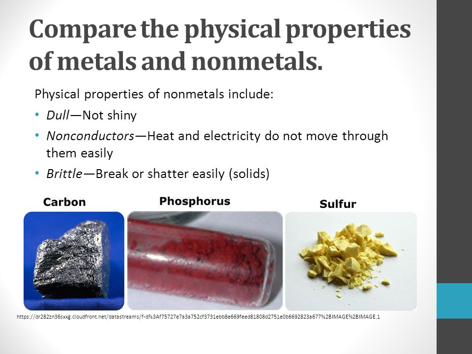 Compare the physical properties of metals and nonmetals.