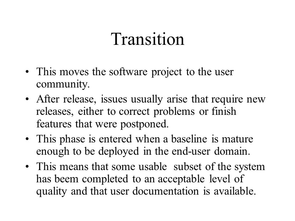 Transition This moves the software project to the user community.