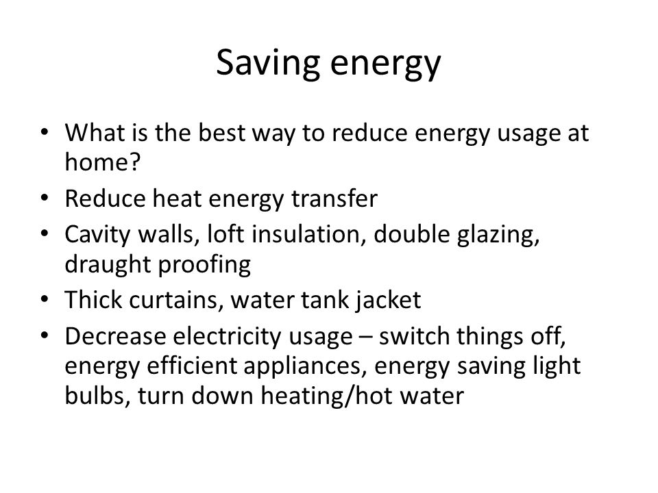 Saving energy What is the best way to reduce energy usage at home