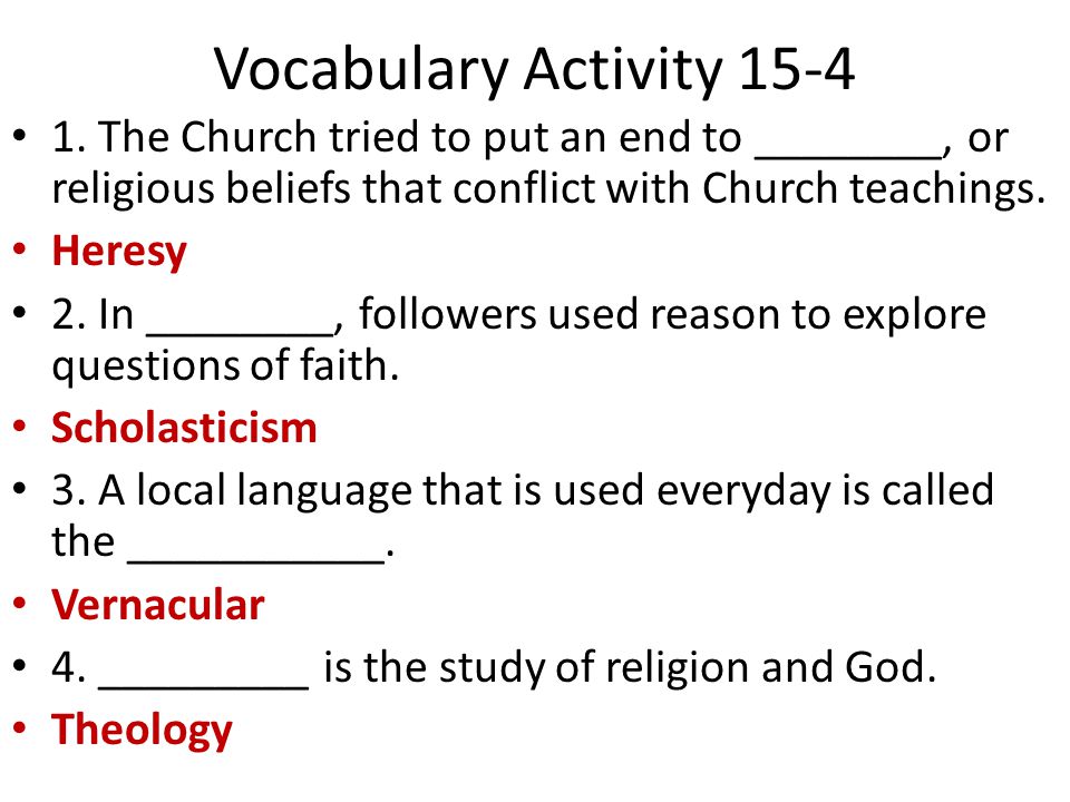 Vocabulary Activity The Church tried to put an end to ________, or religious beliefs that conflict with Church teachings.