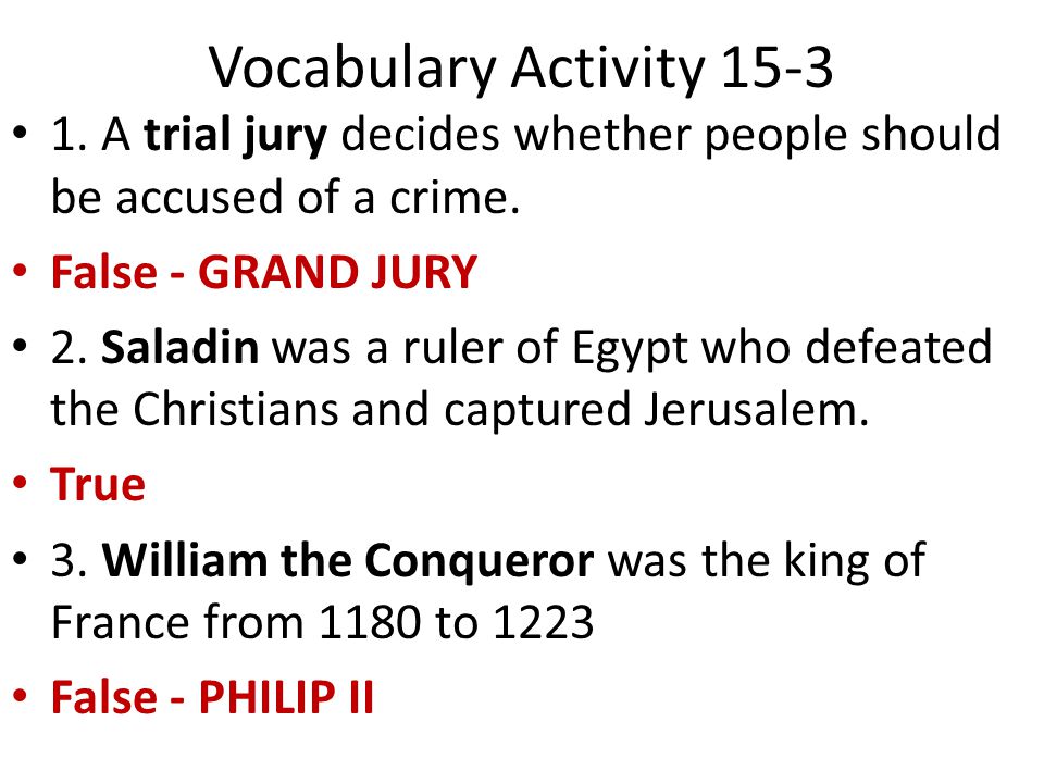 Vocabulary Activity A trial jury decides whether people should be accused of a crime. False - GRAND JURY.