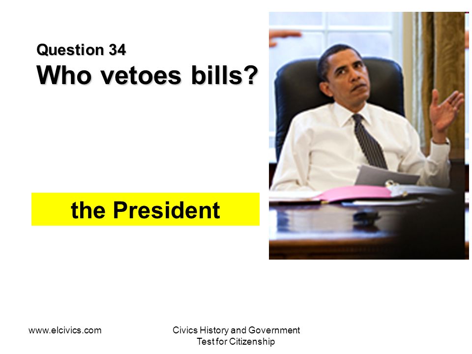Question 34 Who vetoes bills