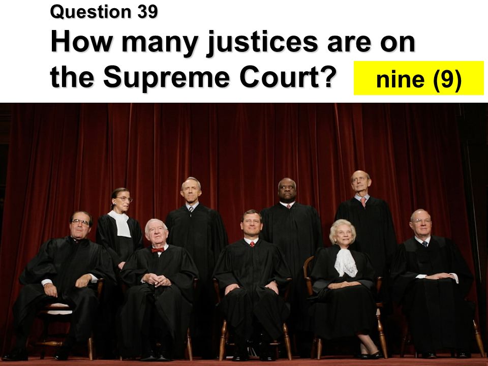 Question 39 How many justices are on the Supreme Court