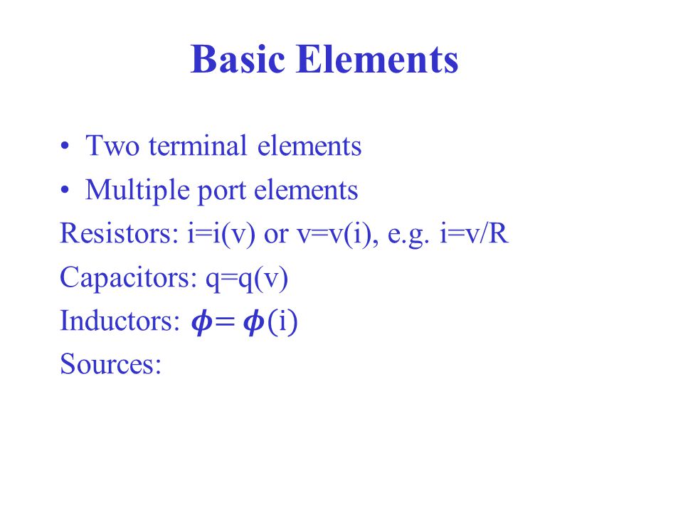 Basic Elements Two terminal elements Multiple port elements