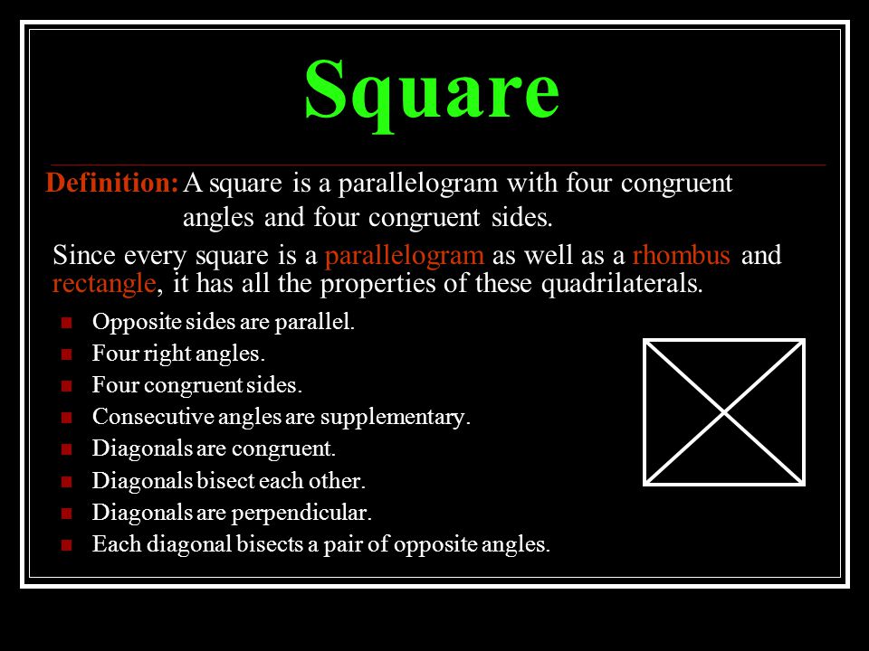 Square Definition: A square is a parallelogram with four congruent angles and four congruent sides.