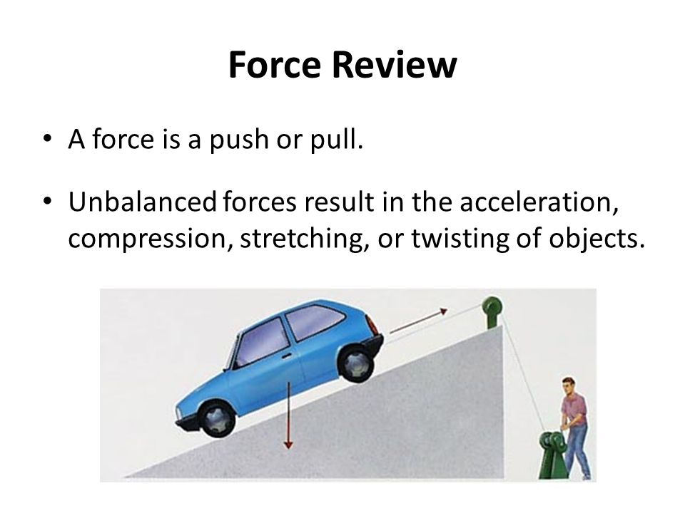 Force Review A force is a push or pull.