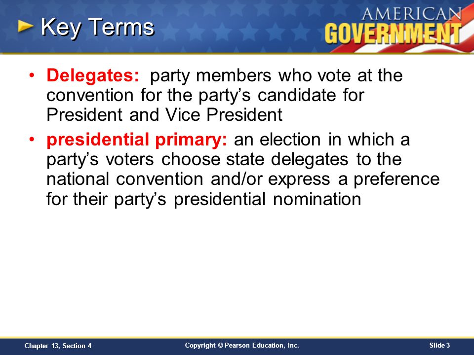 Key Terms Delegates: party members who vote at the convention for the party’s candidate for President and Vice President.