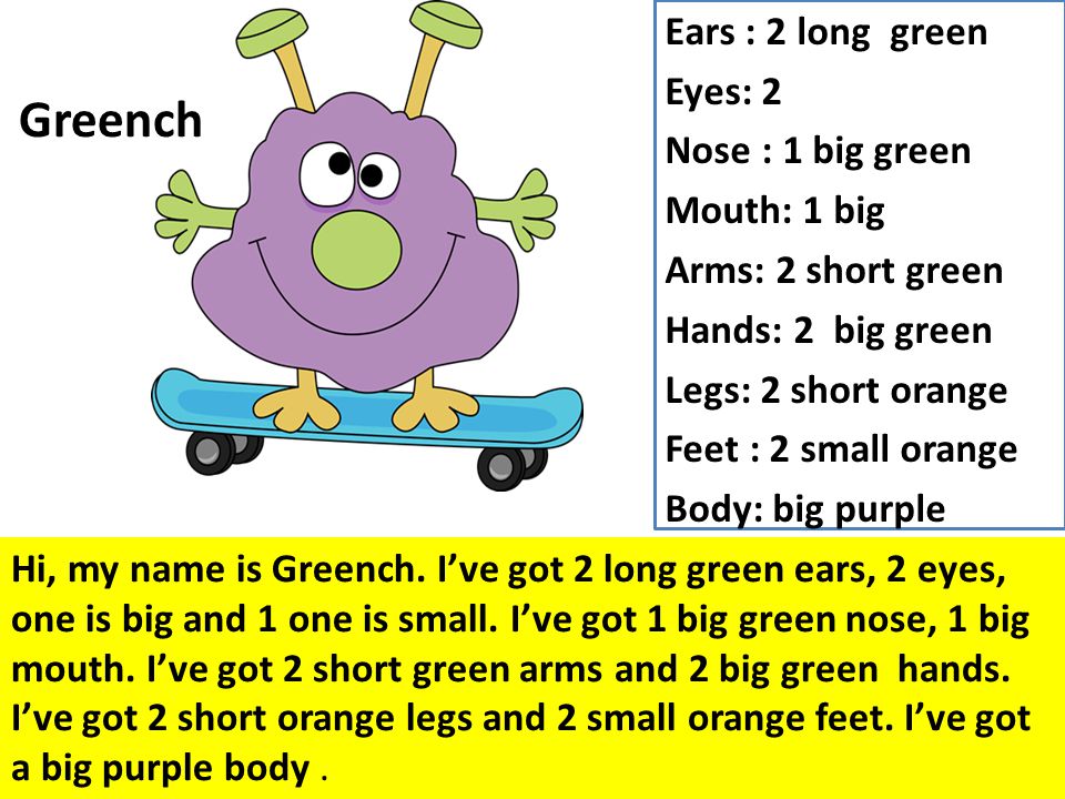 Ears : 2 long green Eyes: 2 Nose : 1 big green Mouth: 1 big Arms: 2 short green Hands: 2 big green Legs: 2 short orange Feet : 2 small orange Body: big purple
