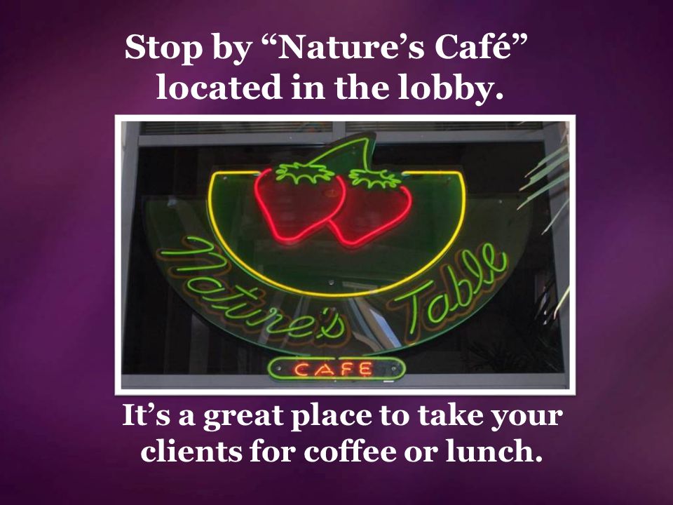 Stop by Nature’s Café located in the lobby.