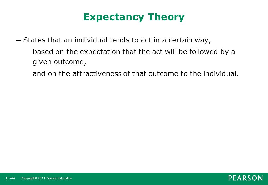 Expectancy Theory States that an individual tends to act in a certain way,