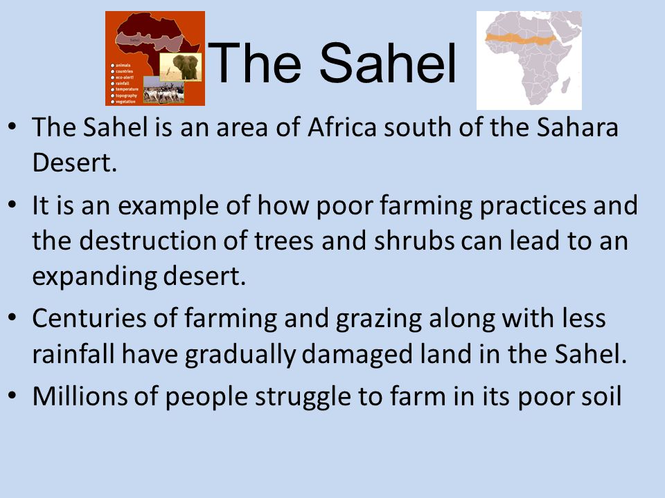 The Sahel The Sahel is an area of Africa south of the Sahara Desert.