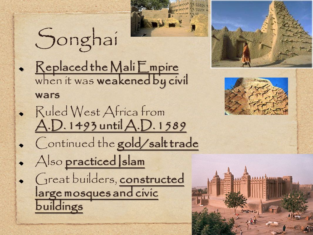 Songhai Replaced the Mali Empire when it was weakened by civil wars
