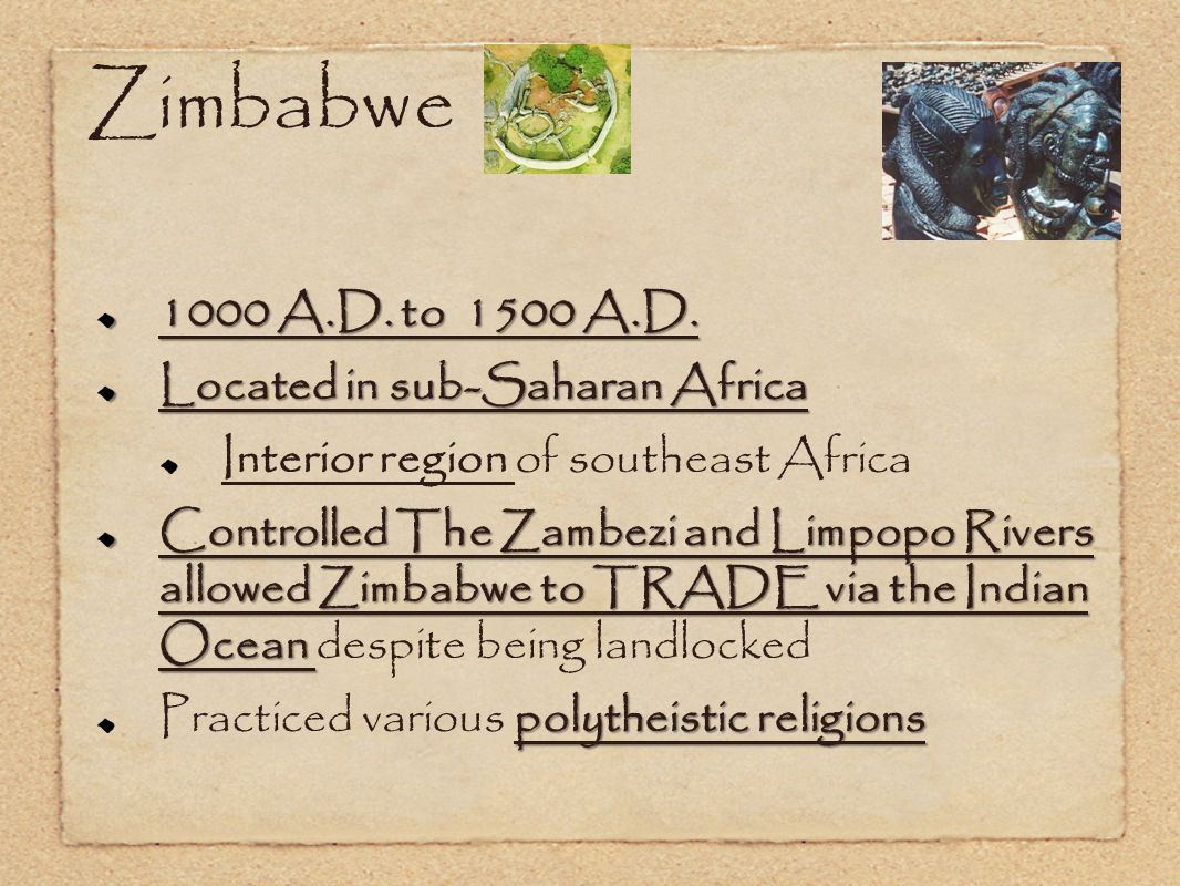 Zimbabwe 1000 A.D. to 1500 A.D. Located in sub-Saharan Africa