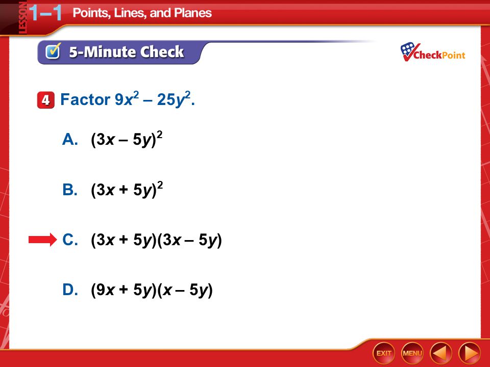 Factor 9x2 – 25y2. A. (3x – 5y)2 B. (3x + 5y)2 C. (3x + 5y)(3x – 5y)