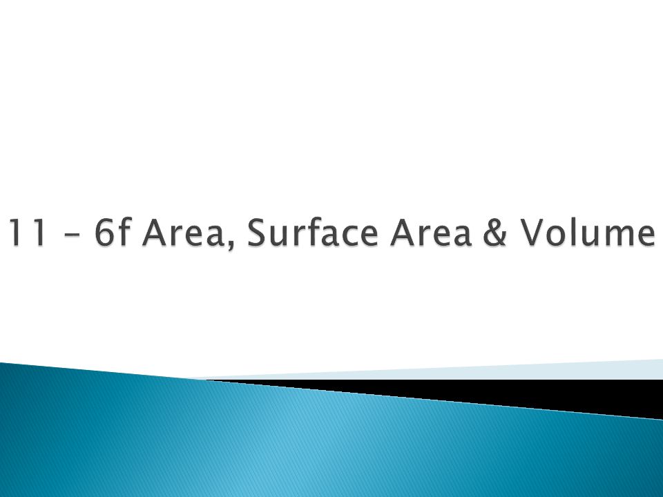 11 – 6f Area, Surface Area & Volume