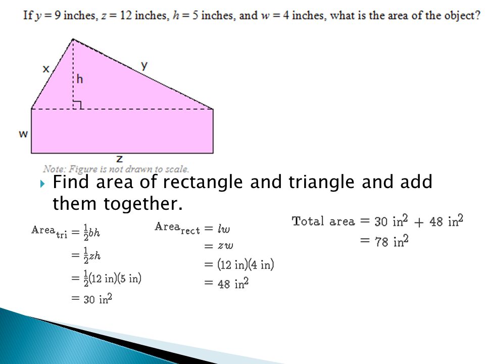 Find area of rectangle and triangle and add them together.
