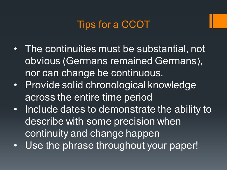 Tips for a CCOT The continuities must be substantial, not obvious (Germans remained Germans), nor can change be continuous.