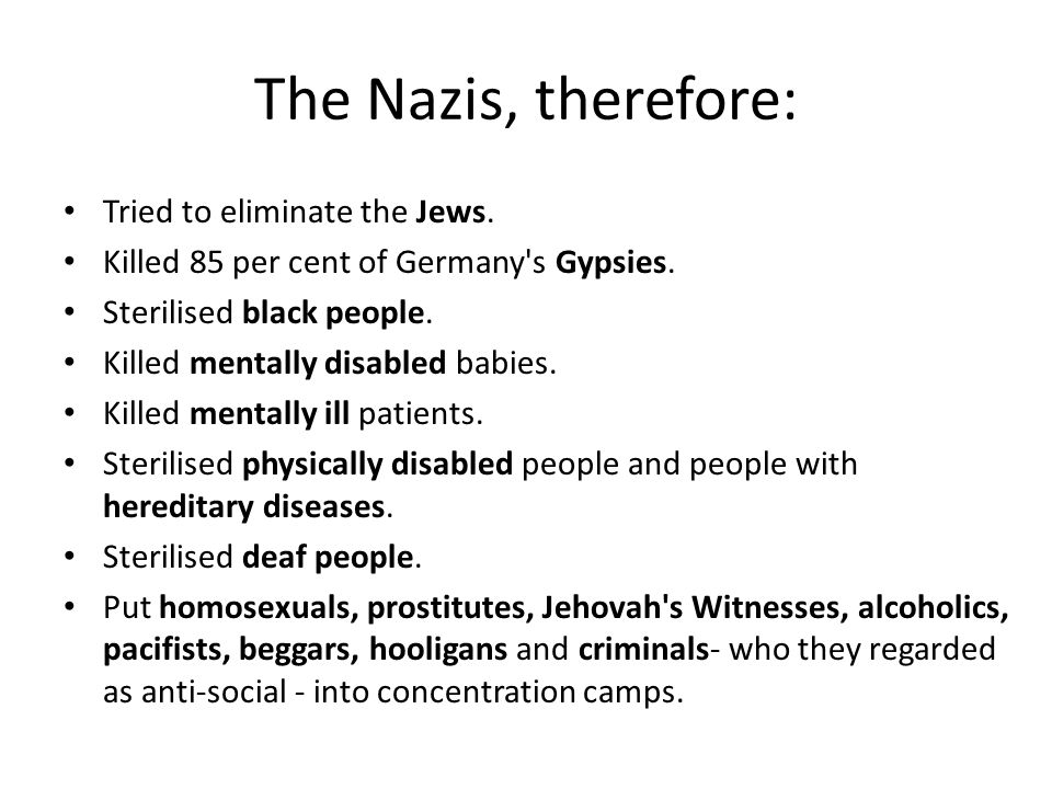 The Nazis, therefore: Tried to eliminate the Jews.