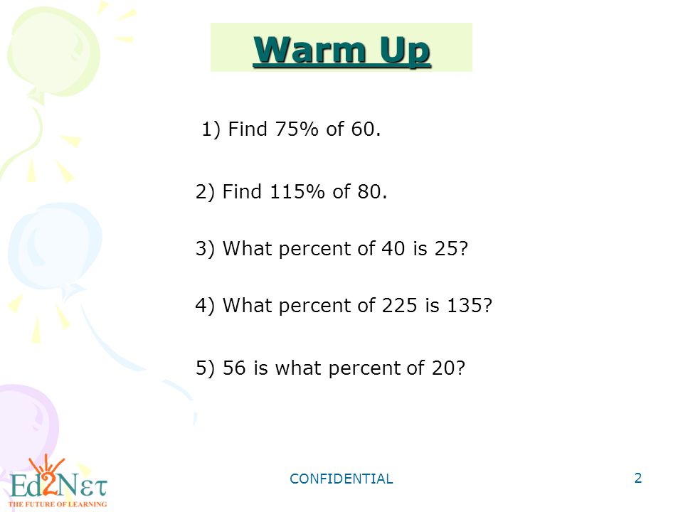 Warm Up 1) Find 75% of 60. 2) Find 115% of 80.