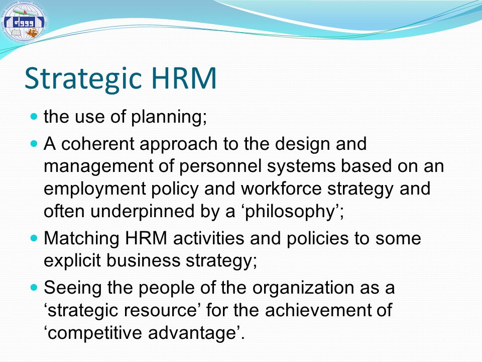 Strategic HRM the use of planning;