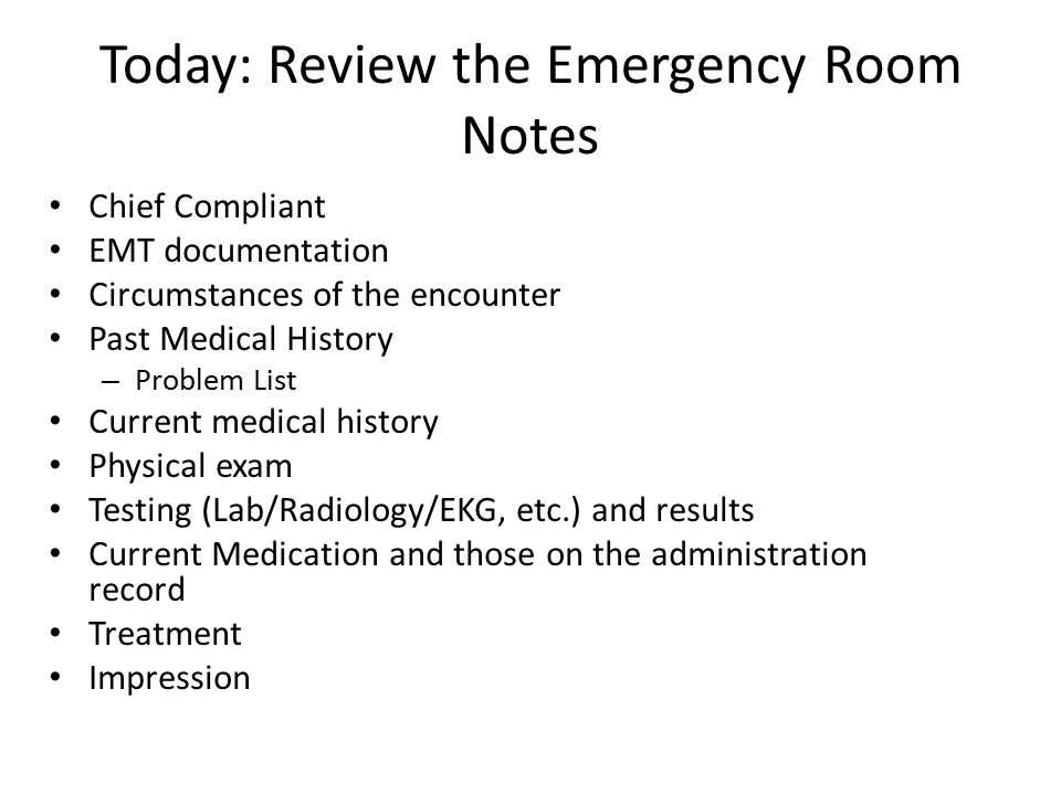 Today: Review the Emergency Room Notes