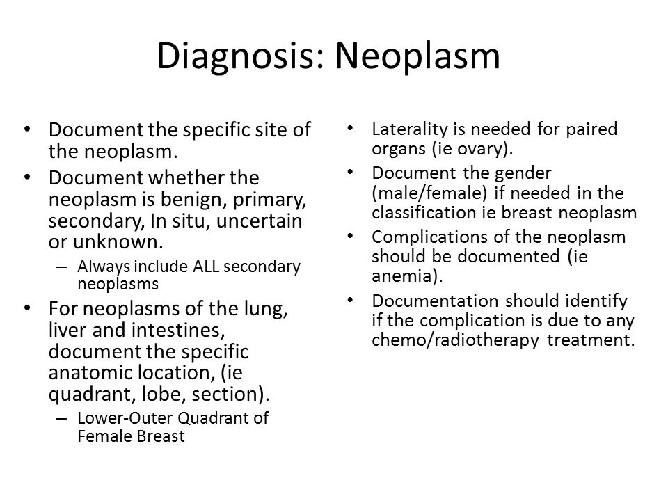 Diagnosis: Neoplasm Document the specific site of the neoplasm.