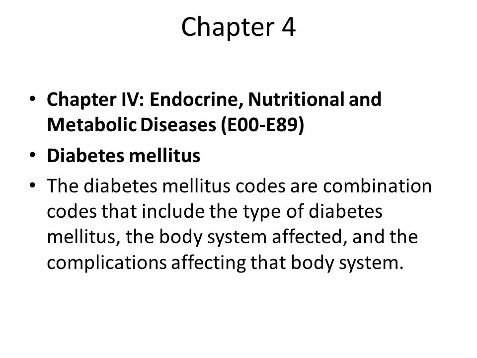 Chapter 4 Chapter IV: Endocrine, Nutritional and Metabolic Diseases (E00-E89) Diabetes mellitus.