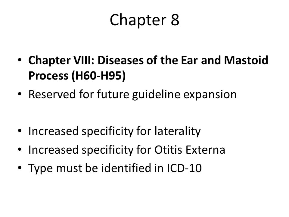 Chapter 8 Chapter VIII: Diseases of the Ear and Mastoid Process (H60-H95) Reserved for future guideline expansion.