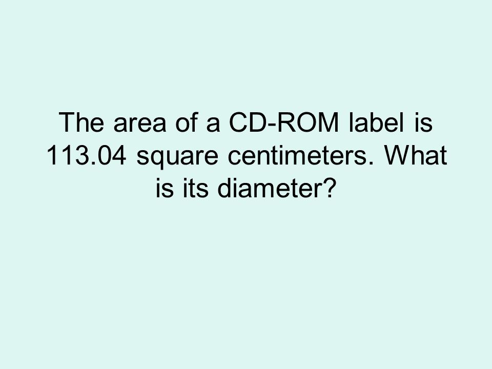 The area of a CD-ROM label is square centimeters