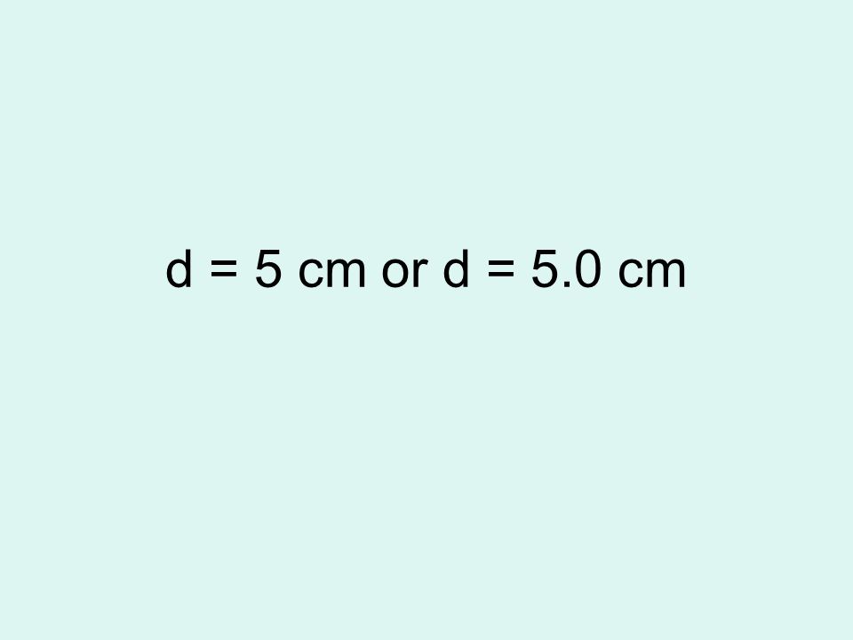 d = 5 cm or d = 5.0 cm