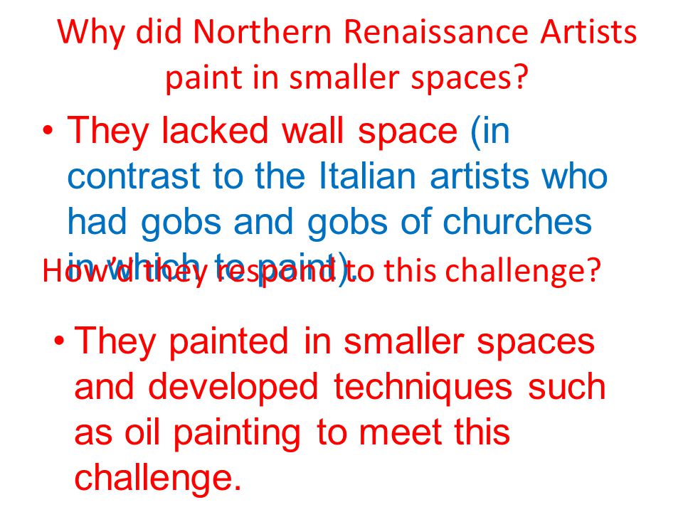 Why did Northern Renaissance Artists paint in smaller spaces