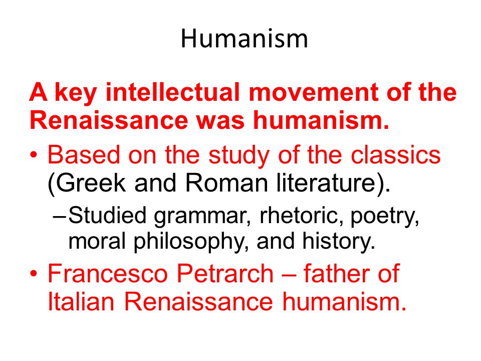 Humanism A key intellectual movement of the Renaissance was humanism.