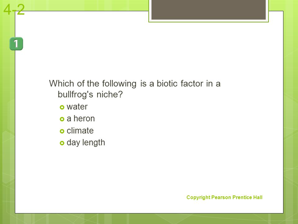 4-2 Which of the following is a biotic factor in a bullfrog s niche
