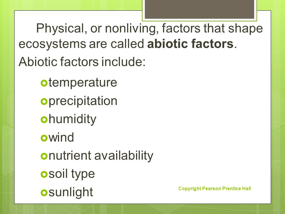 Abiotic factors include: temperature precipitation humidity wind